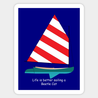 Beetle Cat Sailboat - Life is Better Sailing a Beetle Cat Sticker